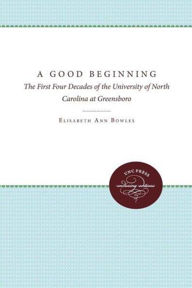 A Good Beginning: The First Four Decades of the University of North Carolina at Greensboro