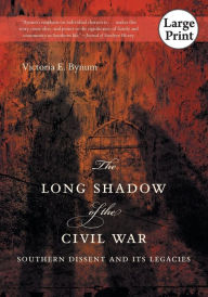 Title: The Long Shadow of the Civil War: Southern Dissent and Its Legacies, Author: Victoria E. Bynum