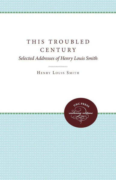 This Troubled Century: Selected Addresses of Henry Louis Smith