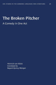 Title: The Broken Pitcher: A Comedy in One Act, Author: Heinrich von Kleist