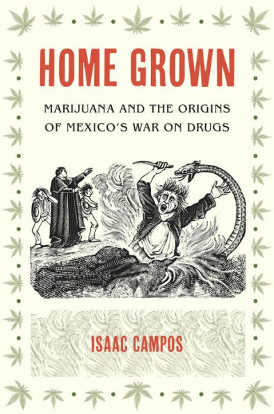 Home Grown: Marijuana and the Origins of Mexico's War on Drugs