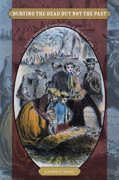 Burying the Dead but Not the Past: Ladies' Memorial Associations and the Lost Cause