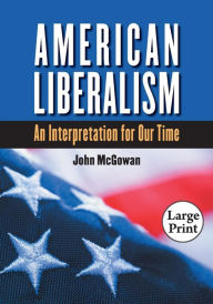 Title: American Liberalism: An Interpretation for Our Time, Author: John McGowan