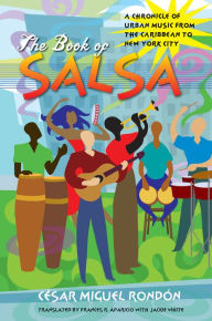 Title: The Book of Salsa: A Chronicle of Urban Music from the Caribbean to New York City, Author: César Miguel Rondón