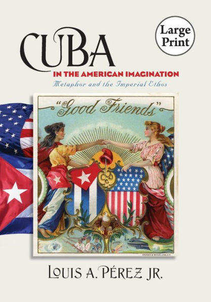 Cuba in the American Imagination: Metaphor and the Imperial Ethos