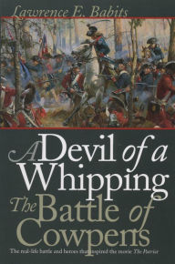 Title: A Devil of a Whipping: The Battle of Cowpens, Author: Lawrence E. Babits