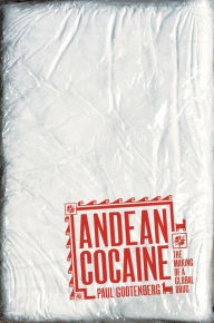 Title: Andean Cocaine: The Making of a Global Drug, Author: Paul Gootenberg