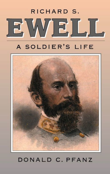 Richard S. Ewell: A Soldier's Life