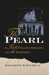 Title: The Pearl: A Failed Slave Escape on the Potomac, Author: Josephine F. Pacheco