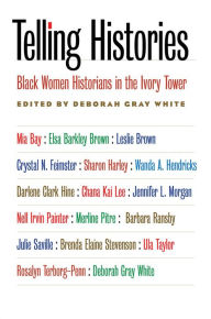 Title: Telling Histories: Black Women Historians in the Ivory Tower, Author: Deborah Gray White