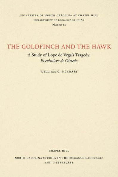 The Goldfinch and the Hawk: A Study of Lope de Vega's Tragedy, El caballero de olmedo