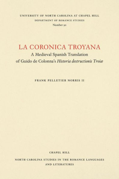 La coronica troyana: A Medieval Spanish Translation of Guido de Colonna's Historia destructionis Troiae