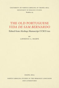 Title: The Old Portuguese Vida de Sam Bernardo: Edited from Alcobaça Manuscript CCXCI/200, Author: Lawrence A. Sharpe