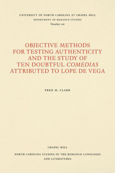 Objective Methods for Testing Authenticity and the Study of Ten Doubtful Comedias Attributed to Lope de Vega