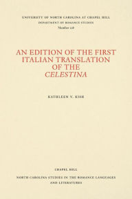 Title: An Edition of the First Italian Translation of the Celestina, Author: Kathleen V. Kish