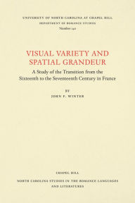 Title: Visual Variety and Spatial Grandeur: A Study of the Transition from the Sixteenth to the Seventeenth Century in France, Author: John F. Winter