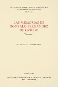 Title: Las Memorias de Gonzalo Fernández de Oviedo: Volumen I, Author: Juan Bautista Avalle-Arce