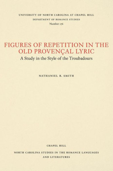 Figures of Repetition in the Old Provençal Lyric: A Study in the Style of the Troubadours