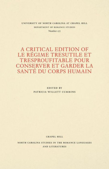 A Critical Edition of Le Régime tresutile et tresproufitable pour conserver et garder la santé du corps humain: With the commentary of Arnoul de Villeneuve, corrected by the "docteurs regens" of Montpellier, 1480, Lyon, 1491