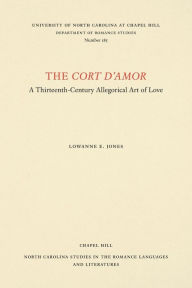 Title: The Cort d'Amor: A Thirteenth-Century Allegorical Art of Love, Author: Lowanne E. Jones