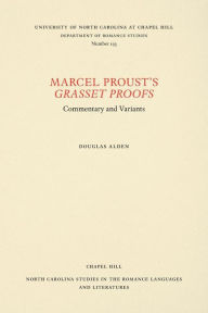 Title: Marcel Proust's Grasset Proofs: Commentary and Variants, Author: Douglas Alden