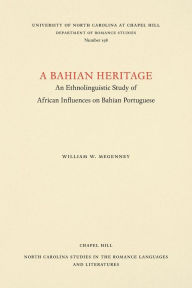 Title: A Bahian Heritage: An Ethnolinguistic Study of African Influences on Bahian Portuguese, Author: William W. Megenney