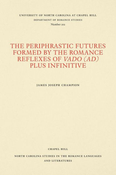 The Periphrastic Futures Formed by the Romance Reflexes of Vado (ad) Plus Infinitive