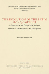 Title: The Evolution of the Latin /b/-/?/ Merger: A Quantitative and Comparative Analysis of the B-V Alternation in Latin Inscriptions, Author: Joseph L. Barbarino