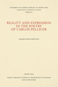 Title: Reality and Expression in the Poetry of Carlos Pellicer, Author: George Melnykovich