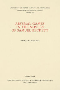 Title: Abysmal Games in the Novels of Samuel Beckett, Author: Angela B. Moorjani