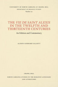 Title: The Vie de Saint Alexis in the Twelfth and Thirteenth Centuries: An Edition and Commentary, Author: Alison Goodard Elliott