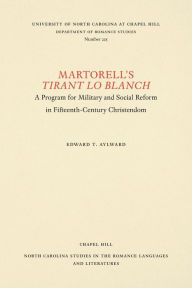 Title: Martorell's Tirant lo Blanch: A Program for Military and Social Reform in Fifteenth-Century Christendom, Author: Edward T. Aylward