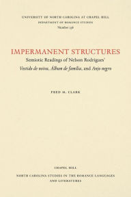 Title: Impermanent Structures: Semiotic Readings of Nelson Rodrigues' Vestido de noiva, ?lbum de fam?lia, and Anjo negro, Author: Fred M. Clark