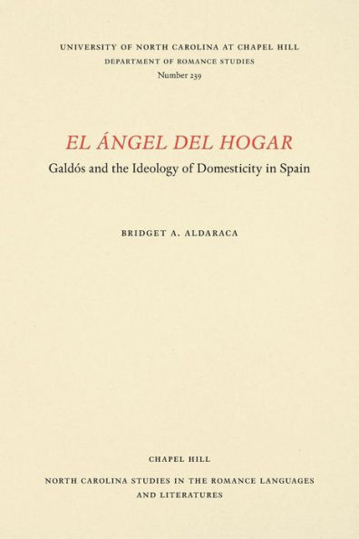 El Ángel del Hogar: Gald?s and the Ideology of Domesticity in Spain