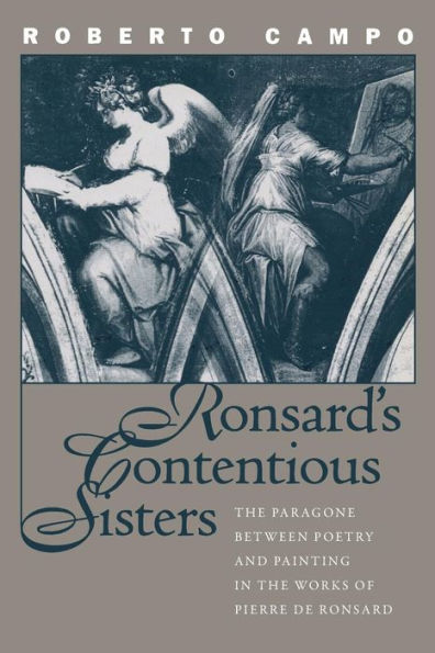 Ronsard's Contentious Sisters: The Paragone between Poetry and Painting in the Works of Pierre de Ronsard