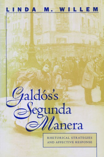 Galdós's Segunda Manera: Rhetorical Strategies and Affective Response