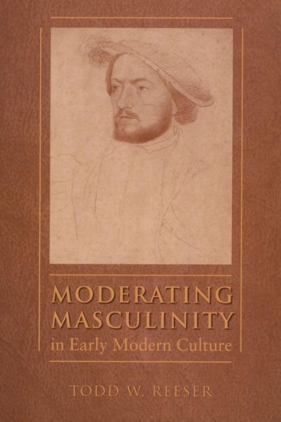 Moderating Masculinity in Early Modern Culture