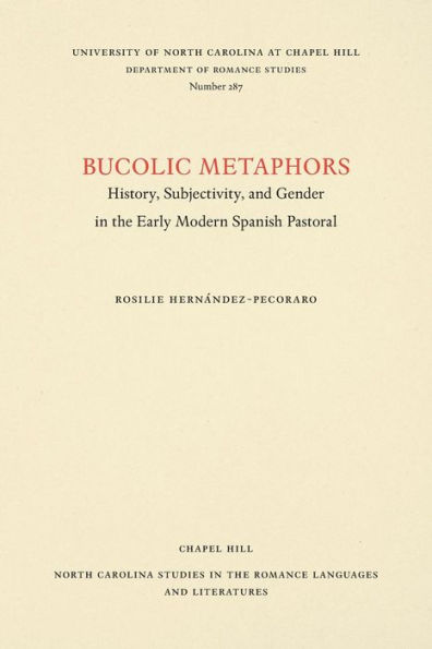 Bucolic Metaphors: History, Subjectivity, and Gender in the Early Modern Spanish Pastoral