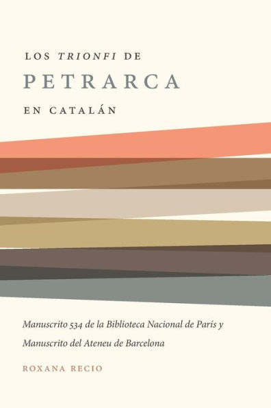 Los 'Trionfi' de Petrarca comentados en catalán: una edición de los manuscritos 534 de la biblioteca nacional de París y del Ateneu de Barcelona