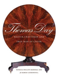 Title: Thomas Day: Master Craftsman and Free Man of Color, Author: Patricia Phillips Marshall