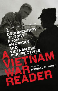 Title: A Vietnam War Reader: A Documentary History from American and Vietnamese Perspectives, Author: Michael H. Hunt