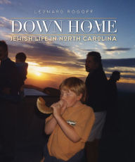 Title: Down Home: Jewish Life in North Carolina, Author: Leonard Rogoff