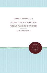 Title: Infant Mortality, Population Growth, and Family Planning in India, Author: S. Chandrasekhar
