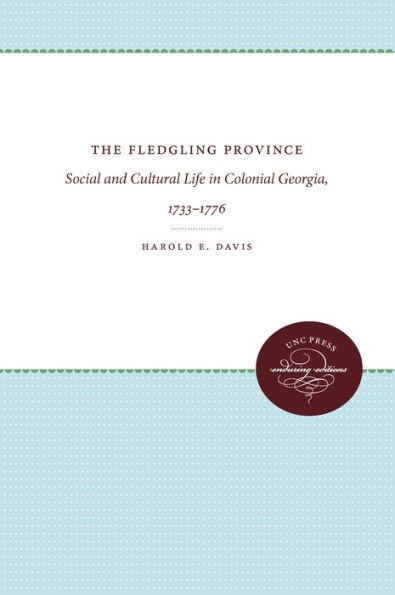 The Fledgling Province: Social and Cultural Life Colonial Georgia, 1733-1776