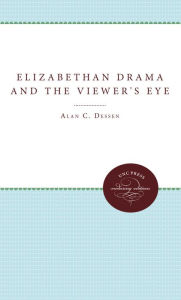 Title: Elizabethan Drama and the Viewer's Eye, Author: Alan C. Dessen