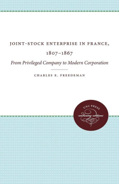 Joint-Stock Enterprise France, 1807-1867: From Privileged Company to Modern Corporation