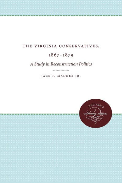 The Virginia Conservatives, 1867-1879: A Study Reconstruction Politics