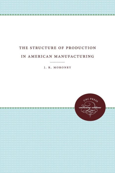 The Structure of Production in American Manufacturing