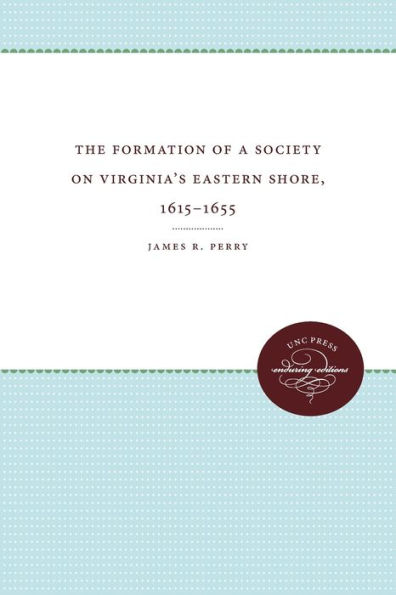 The Formation of a Society on Virginia's Eastern Shore, 1615-1655