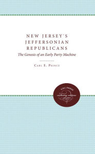 Title: New Jersey's Jeffersonian Republicans: The Genesis of an Early Party Machine, Author: Carl E. Prince